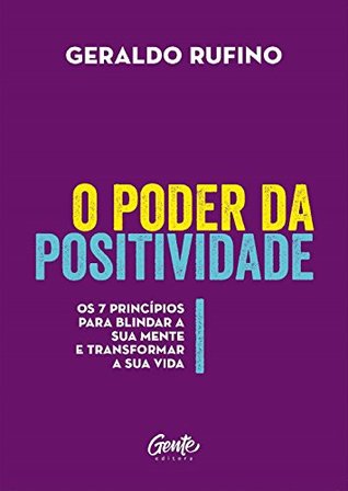 O poder da positividade: Os 7 princípios para blindar a sua mente e transformar a sua vida (Portuguese Edition)