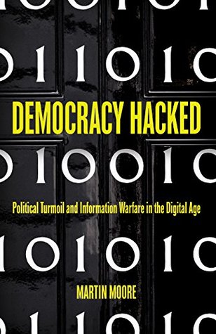 Democracy Hacked: How Technology is Destabilising Global Politics (Kindle Edition)