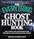 The Everything Ghost Hunting Book: Tips, tools, and techniques for exploring the supernatural world (Everything® Series)
