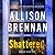Shattered by Allison Brennan