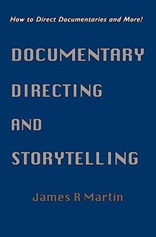 Documentary Directing and Storytelling: How to Direct Documentaries and More! (Kindle Edition)