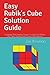 Easy Rubik's Cube Solution Guide: Complete With Detailed Pictures To Help You Master The Cube Quickly And Create Cool Patterns!