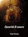 Oscurità di cenere by Tanya Torriuolo