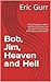 Bob, Jim, Heaven and Hell: ...