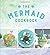 The Mermaid Cookbook: Merma...