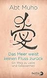Das Meer weist keinen Fluss zurück: Ein Weg zu Liebe und Gelassenheit (German Edition) Das Meer weist keinen Fluss zurück: Ein Weg zu Liebe und Gelassenheit (German Edition)