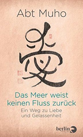 Das Meer weist keinen Fluss zurück: Ein Weg zu Liebe und Gelassenheit (German Edition)