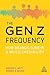 The Gen Z Frequency: How Brands Tune In and Build Credibility