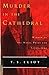 Murder in the Cathedral by T.S. Eliot Murder in the Cathedral by T.S. Eliot