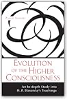 Evolution of the Higher Consciousness - An In-depth Study into H.P. Blavatsky's Teachings