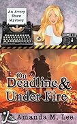 On Deadline & Under Fire