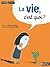 La Vie, c'est quoi?