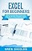 Excel for Beginners: Learn Excel 2016, Including an Introduction to Formulas, Functions, Graphs, Charts, Macros, Modelling, Pivot Tables, Dashboards, Reports, Statistics, Excel Power Query, and More