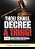Thou Shall Decree a thing (...
