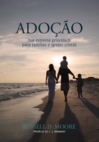 Adoção: sua extrema prioridade para famílias e igrejas cristãs