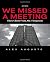 We Missed A Meeting by Alex Auguste We Missed A Meeting by Alex Auguste