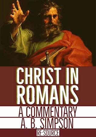Christ in Romans: A Commentary