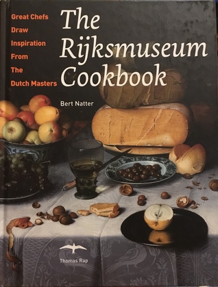 The Rijksmuseum Cookbook: Great Chefs Draw Inspiration From the Dutch Masters