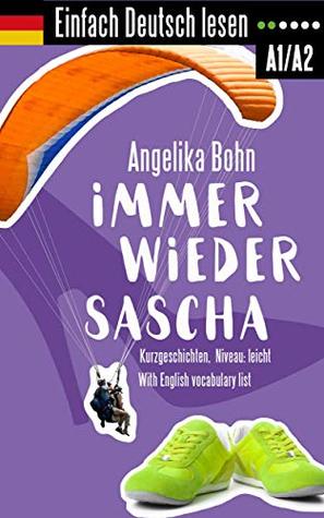 Einfach Deutsch lesen: Immer wieder Sascha - Kurzgeschichten - Niveau: leicht - With English vocabulary list (Kindle Edition)