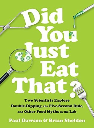 Did You Just Eat That?: Two Scientists Explore Double-Dipping, the Five-Second Rule, and other Food Myths in the Lab (Kindle Edition)