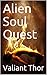 Alien Soul Quest by Valiant Thor