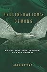 Book cover for Neoliberalism's Demons: On the Political Theology of Late Capital