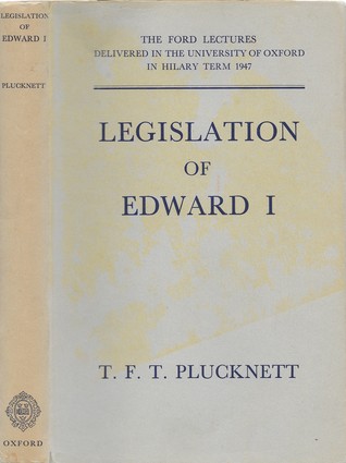Legislation of Edward I: The Ford Lectures Delivered in the University of Oxford in Hilary Term 1947