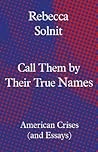 Call Them by Their True Names by Rebecca Solnit