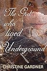 The Girl Who Lived Underground The Girl Who Lived Underground