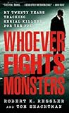 Whoever Fights Monsters by Robert K. Ressler Whoever Fights Monsters by Robert K. Ressler