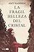 La frágil belleza del cristal by Amy Harmon