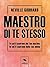 Maestro di te stesso: Tu sei il padrone del tuo destino, tu sei il capitano della tua anima (Italian Edition)