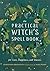 The Practical Witch's Spell Book: For Love, Happiness, and Success