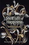 Shelf Life of Happiness by Virginia  Pye