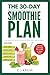 The 30-Day Smoothie Plan: G...
