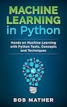 Machine Learning in Python: Hands on Machine Learning with Python Tools, Concepts and Techniques