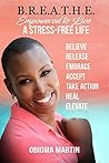 B.R.E.A.T.H.E.: Empowered to Live A Stress-Free Life