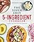 The Super Easy 5-Ingredient Cookbook by Sarah Walker Caron