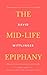 The Mid-Life Epiphany: A Si...