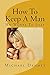 How To Keep A Man: He wants...