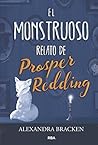 El monstruoso relato de Prosper Redding by Alexandra Bracken