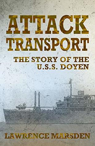 Attack Transport: The Story Of The U.S.S. Doyen (Kindle Edition)