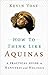 How to Think Like Aquinas by Kevin Vost