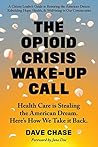 The Opioid Crisis Wake-Up Call: Health Care is Stealing the American Dream. Here’s How We Take it Back