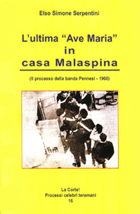 L'ULTIMA 'AVE MARIA' IN CASA MALASPINA (La Corte!Processi celebri teramani vol. 16)