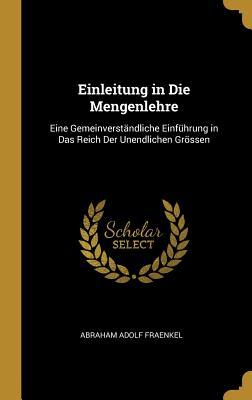 Einleitung in Die Mengenlehre: Eine Gemeinverständliche Einführung in Das Reich Der Unendlichen Grössen (German Edition)