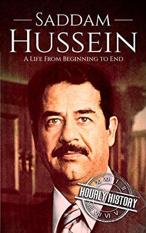 Saddam Hussein: A Life from Beginning to End (Middle Eastern History)
