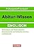 Abitur-Wissen Englisch. Textanalyse und Textproduktion - Amerikanische und britische Literatur - Landeskunde