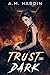 Trust The Dark (Evil In Lov...