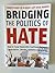 Bridging the Politics of Hate
